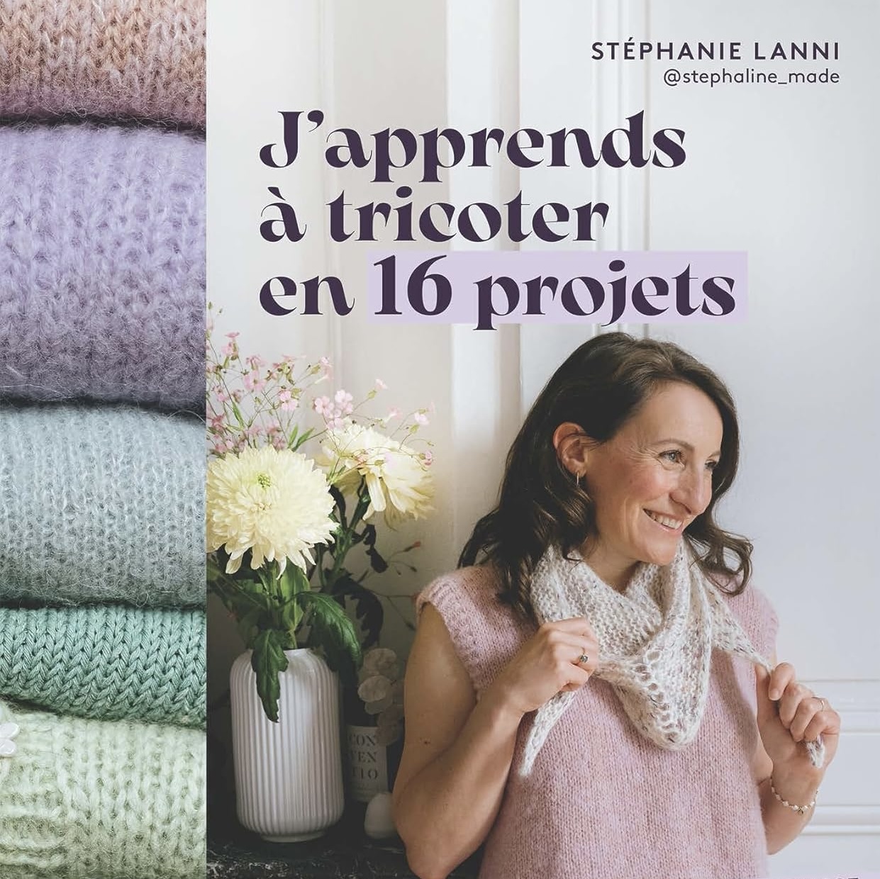 Tome 1 : J'apprends à tricoter en 16 projets